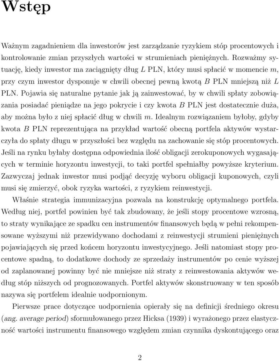 Pojawia się nauralne pyanie jak ją zainwesować, by w chwili spłay zobowiązania posiadać pieniądze na jego pokrycie i czy kwoa B PLN jes dosaecznie duża, aby można było z niej spłacić dług w chwili m.