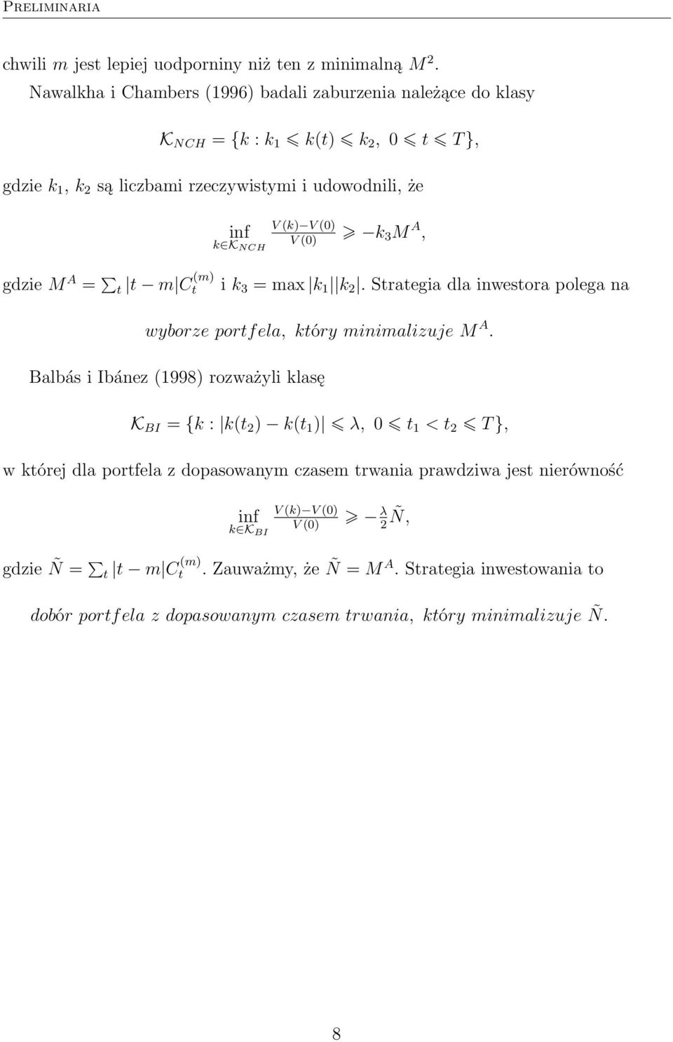 K V () 3 M A, NCH gdzie M A = m C (m) i k 3 = max k 1 k 2. Sraegia dla inwesora polega na wyborze porfela, kóry minimalizuje M A.