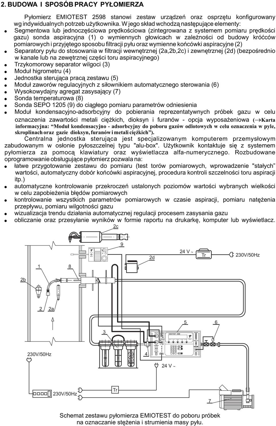 W jeg sk³ad wchdz¹ nastêpuj¹ce elementy: Segmentwa lub jednczêœciwa prêdkœciwa (zintegrwana z systemem pmiaru prêdkœci gazu) snda aspiracyjna (1) wymiennych g³wicach w zale nœci d budwy króæców