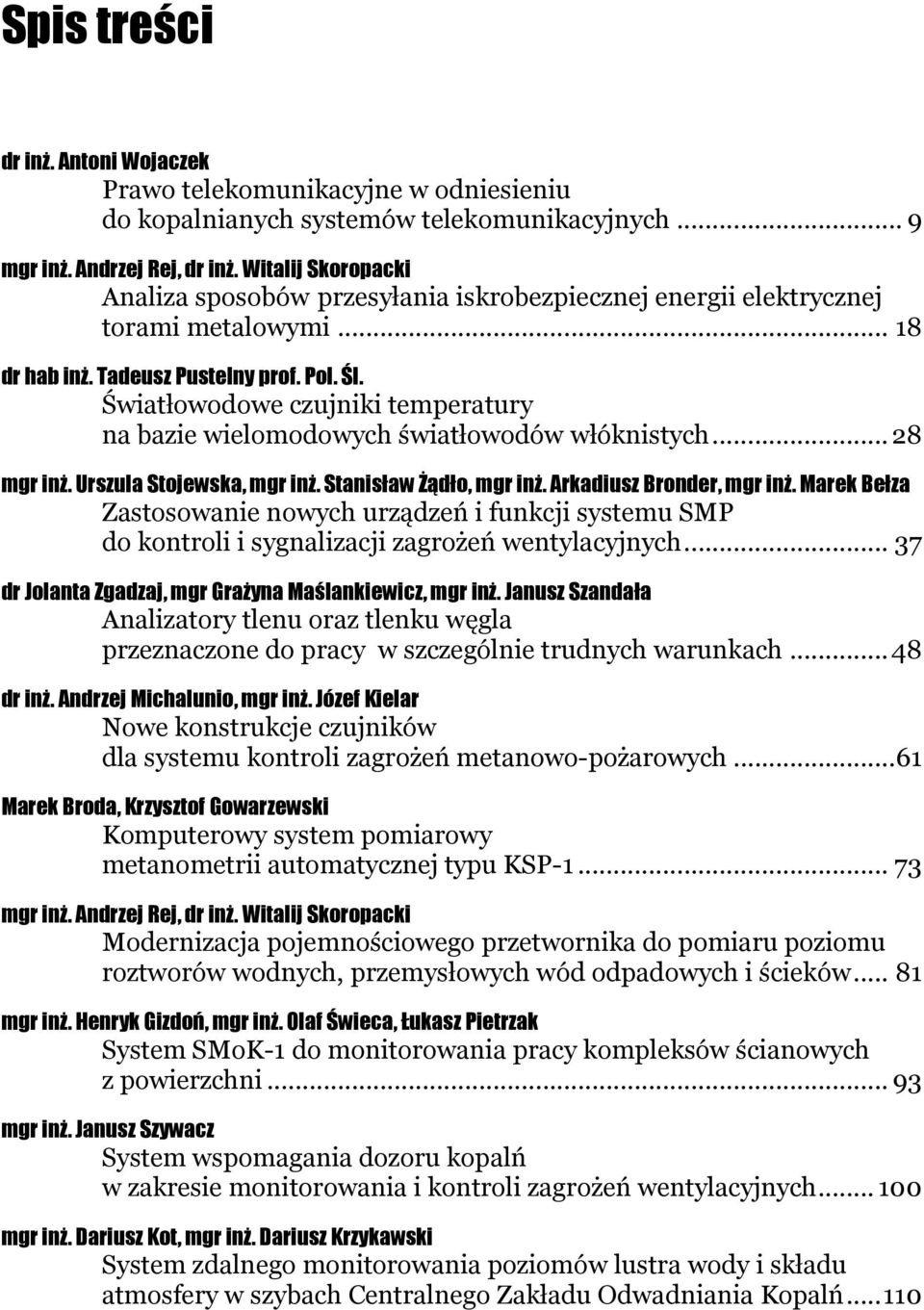 Światłowodowe czujniki temperatury na bazie wielomodowych światłowodów włóknistych... 28 mgr inż. Urszula Stojewska, mgr inż. Stanisław Żądło, mgr inż. Arkadiusz Bronder, mgr inż.