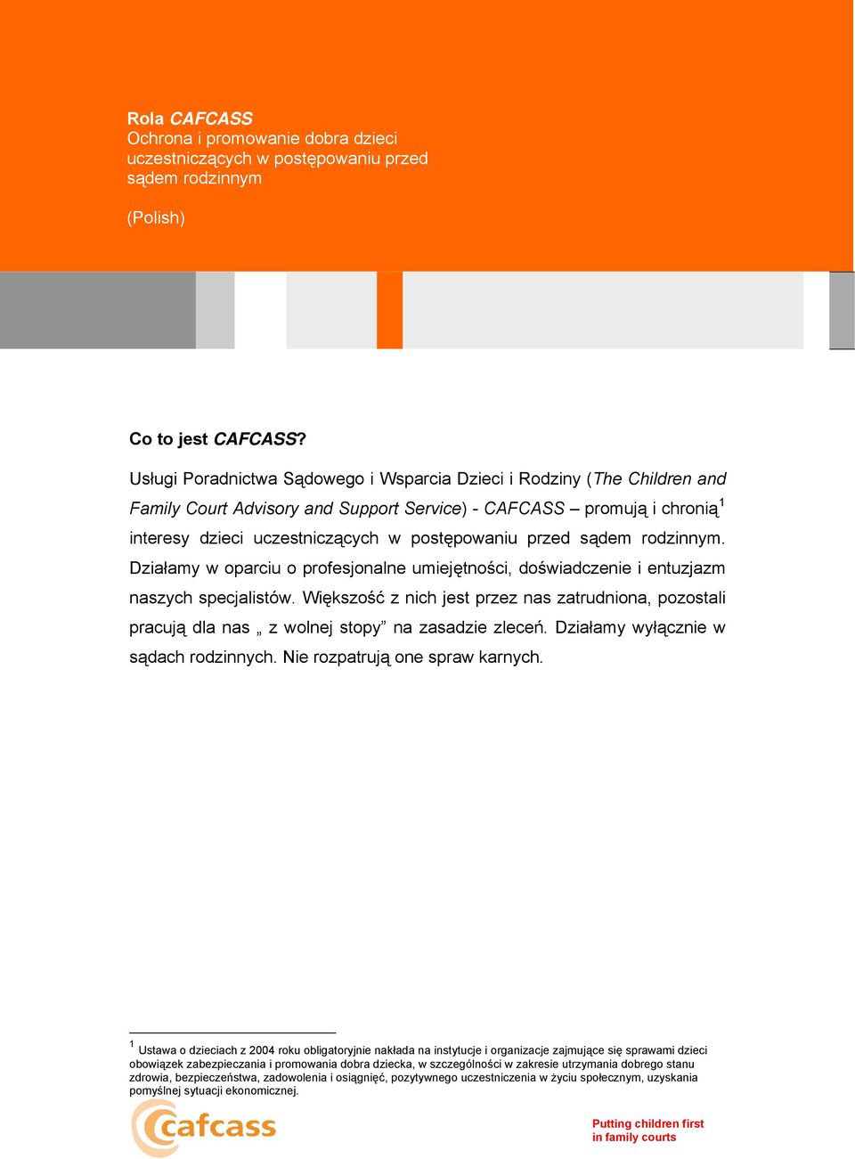 sądem rodzinnym. Działamy w oparciu o profesjonalne umiejętności, doświadczenie i entuzjazm naszych specjalistów.