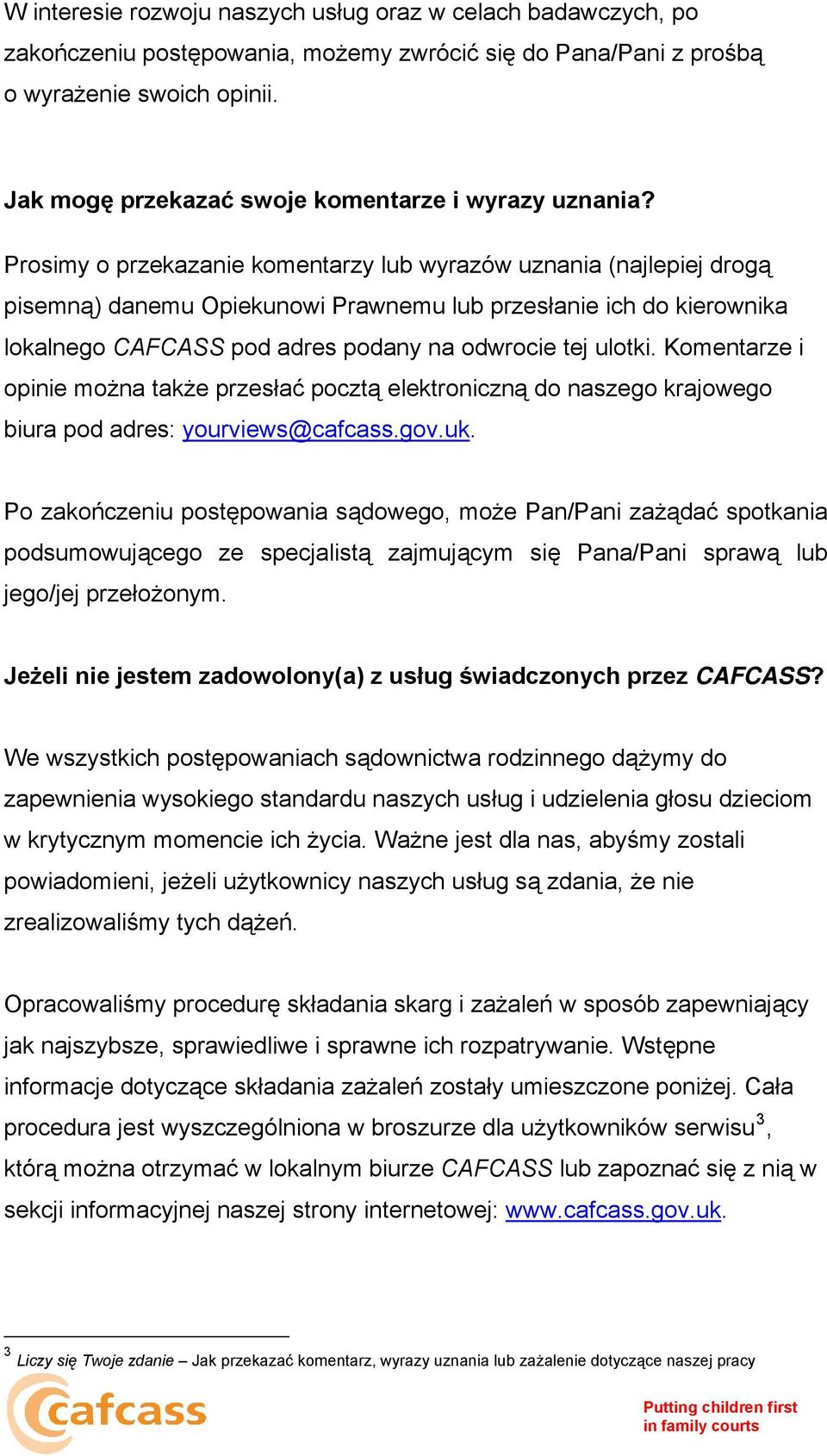 Prosimy o przekazanie komentarzy lub wyrazów uznania (najlepiej drogą pisemną) danemu Opiekunowi Prawnemu lub przesłanie ich do kierownika lokalnego CAFCASS pod adres podany na odwrocie tej ulotki.