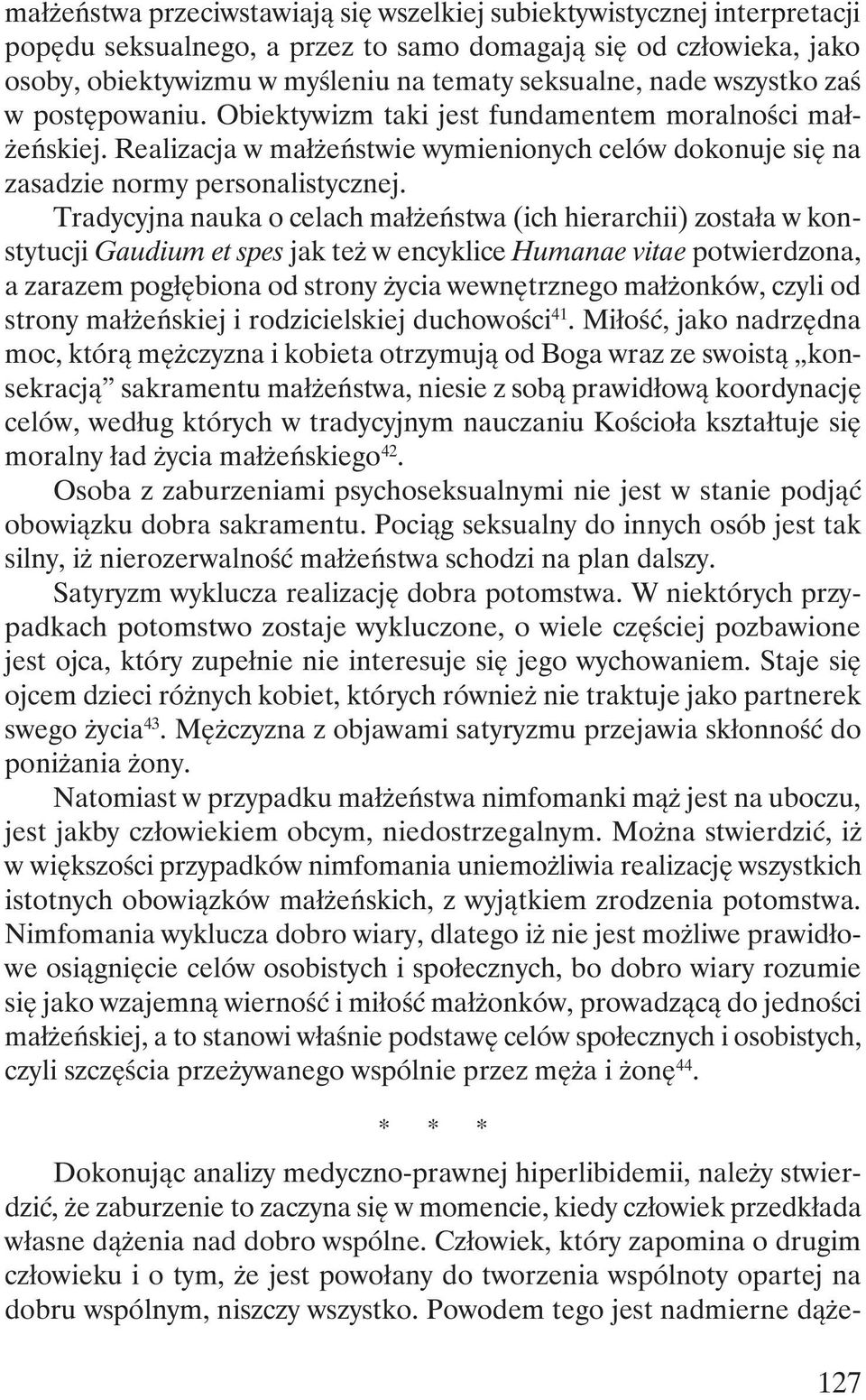 Tradycyjna nauka o celach małżeństwa (ich hierarchii) została w konstytucji Gaudium et spes jak też w encyklice Humanae vitae potwierdzona, a zarazem pogłębiona od strony życia wewnętrznego