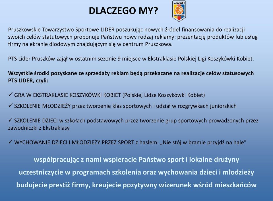 ekranie diodowym znajdującym się w centrum Pruszkowa. PTS Lider Pruszków zajął w ostatnim sezonie 9 miejsce w Ekstraklasie Polskiej Ligi Koszykówki Kobiet.