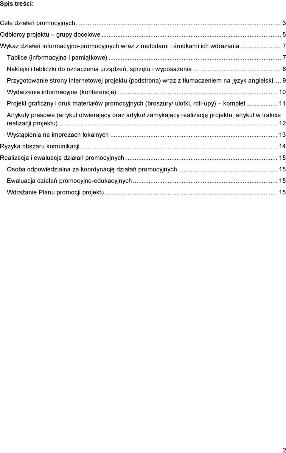 .. 8 Przygotowanie strony internetowej projektu (podstrona) wraz z tłumaczeniem na język angielski... 9 Wydarzenia informacyjne (konferencje).