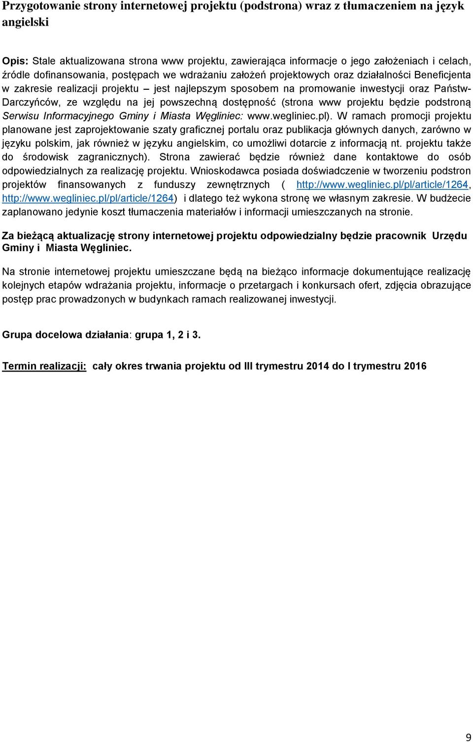 względu na jej powszechną dostępność (strona www projektu będzie podstroną Serwisu Informacyjnego Gminy i Miasta Węgliniec: www.wegliniec.pl).