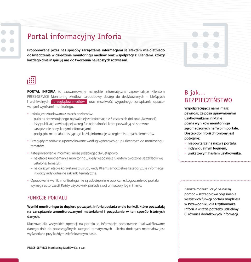 PORTAL INFORIA to zaawansowane narzędzie informatyczne zapewniające Klientom PRESS-SERVICE Monitoring Mediów całodobowy dostęp do dedyko wanych bieżących i archiwalnych przeglądów mediów oraz