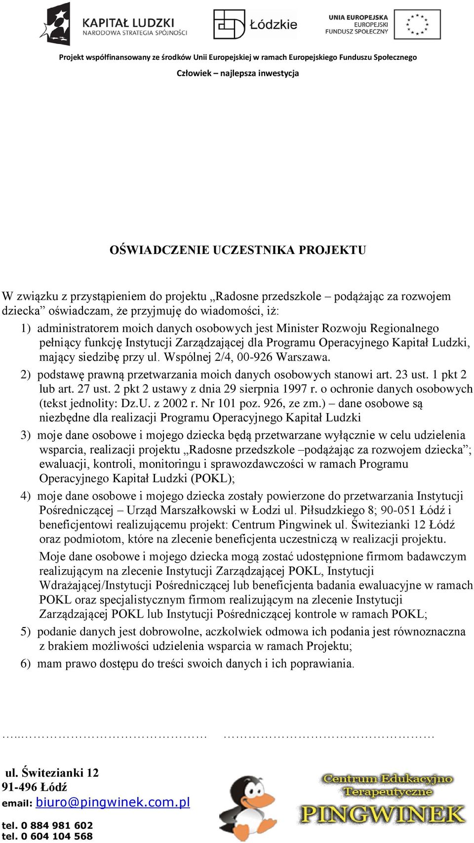 2) podstawę prawną przetwarzania moich danych osobowych stanowi art. 23 ust. 1 pkt 2 lub art. 27 ust. 2 pkt 2 ustawy z dnia 29 sierpnia 1997 r. o ochronie danych osobowych (tekst jednolity: Dz.U.