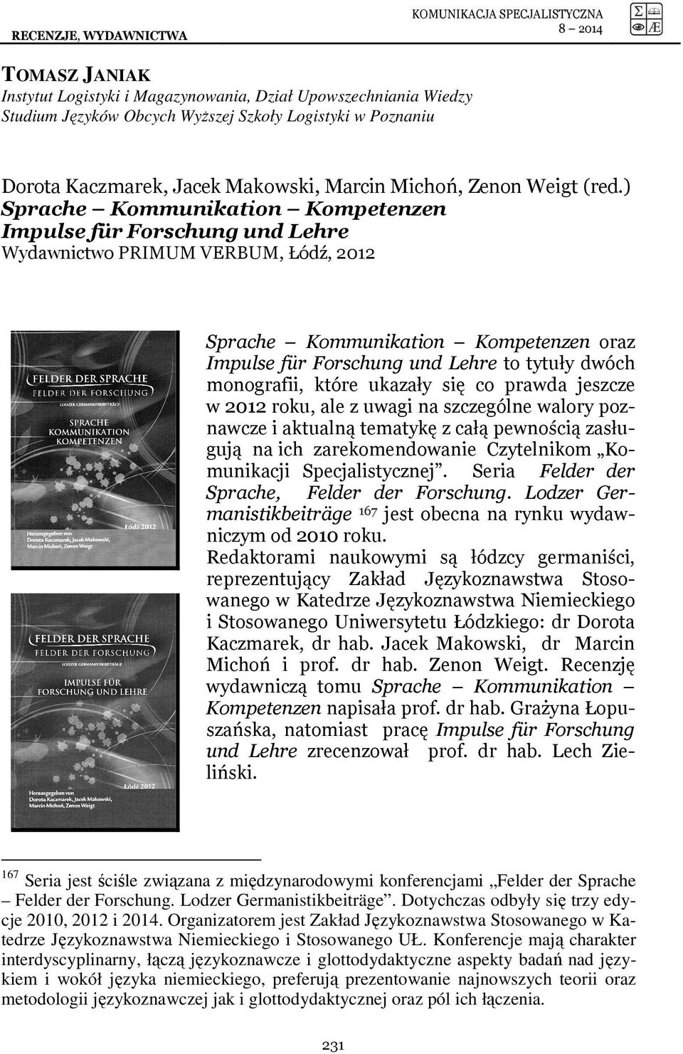 ) Sprache Kommunikation Kompetenzen Impulse für Forschung und Lehre Wydawnictwo PRIMUM VERBUM, Łódź, 2012 Sprache Kommunikation Kompetenzen oraz Impulse für Forschung und Lehre to tytuły dwóch