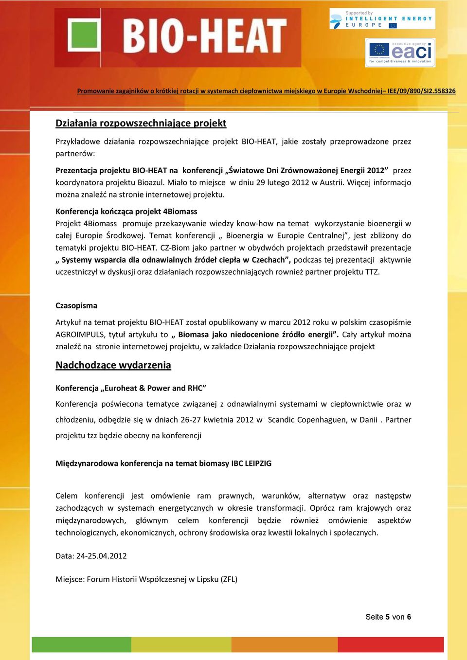 Konferencja kończąca projekt 4Biomass Projekt 4Biomass promuje przekazywanie wiedzy know-how na temat wykorzystanie bioenergii w całej Europie Środkowej.