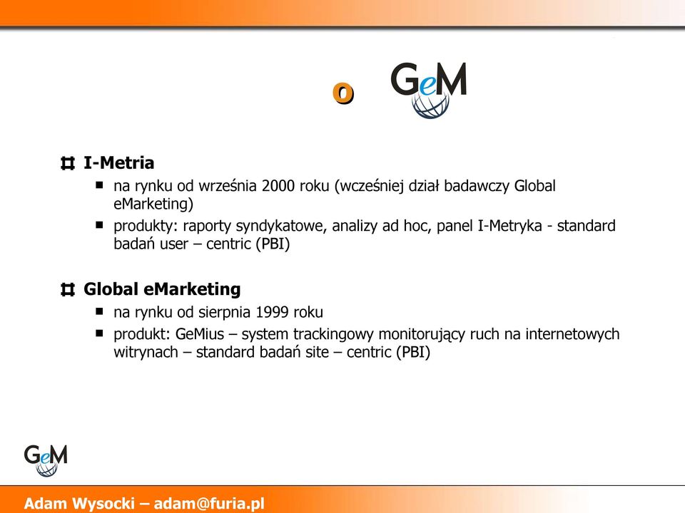 centric (PBI) Global emarketing na rynku od sierpnia 1999 roku produkt: GeMius system