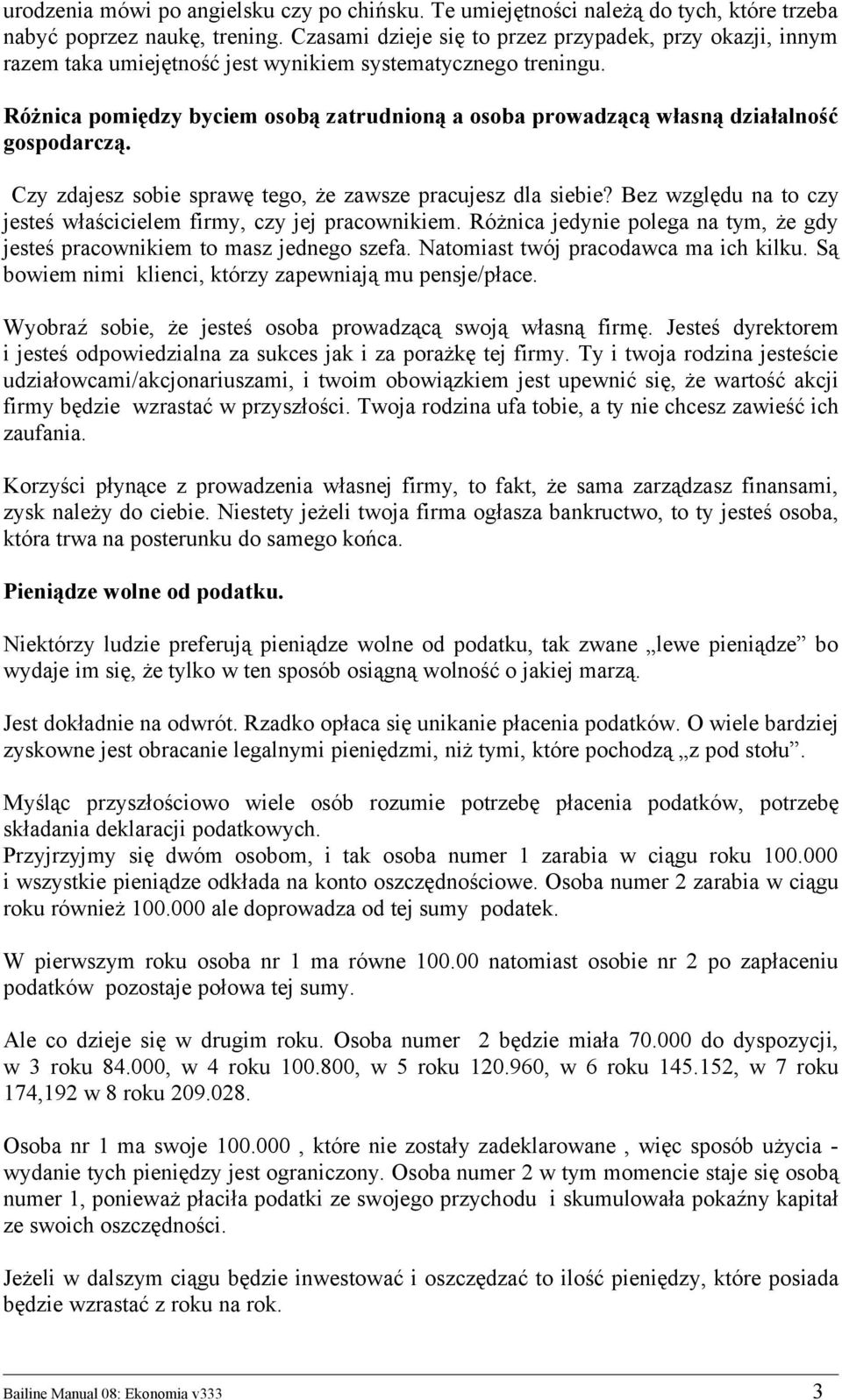 Różnica pomiędzy byciem osobą zatrudnioną a osoba prowadzącą własną działalność gospodarczą. Czy zdajesz sobie sprawę tego, że zawsze pracujesz dla siebie?