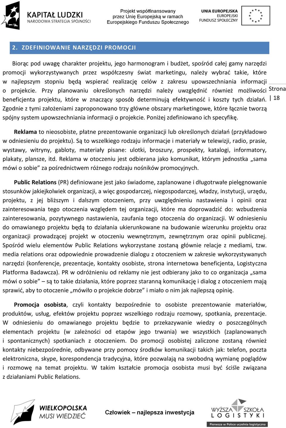 Przy planowaniu określonych narzędzi należy uwzględnid również możliwości beneficjenta projektu, które w znaczący sposób determinują efektywnośd i koszty tych działao.