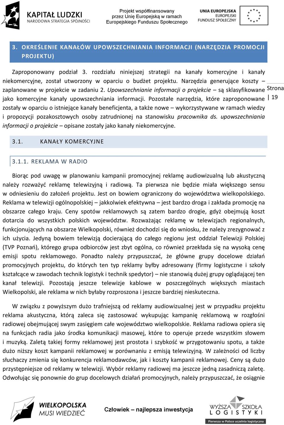 Upowszechnianie informacji o projekcie są sklasyfikowane jako komercyjne kanały upowszechniania informacji.