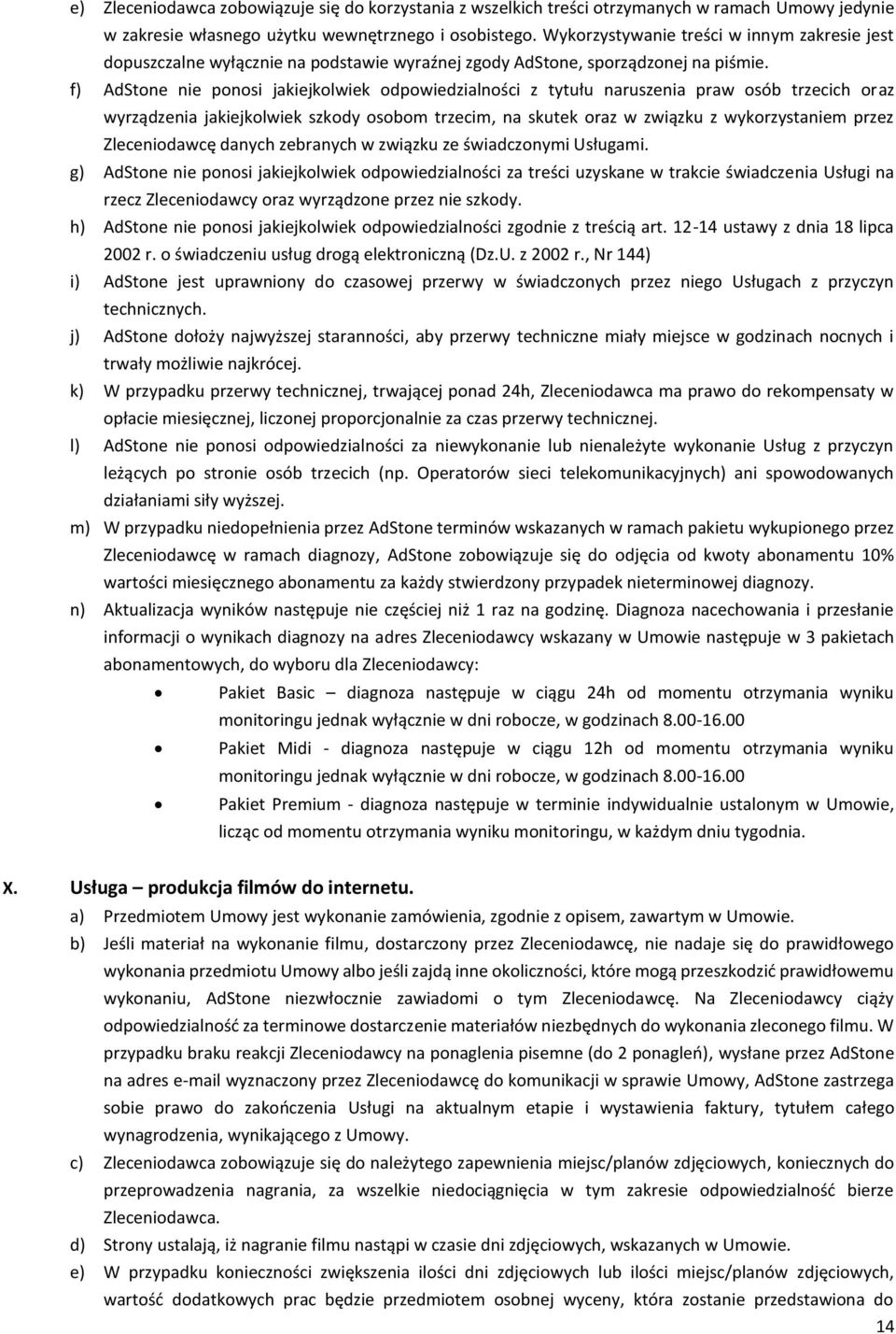 f) AdStone nie ponosi jakiejkolwiek odpowiedzialności z tytułu naruszenia praw osób trzecich oraz wyrządzenia jakiejkolwiek szkody osobom trzecim, na skutek oraz w związku z wykorzystaniem przez