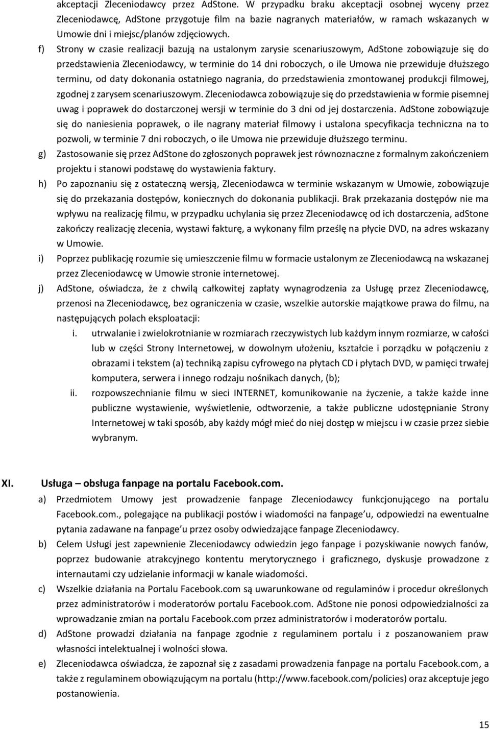 f) Strony w czasie realizacji bazują na ustalonym zarysie scenariuszowym, AdStone zobowiązuje się do przedstawienia Zleceniodawcy, w terminie do 14 dni roboczych, o ile Umowa nie przewiduje dłuższego