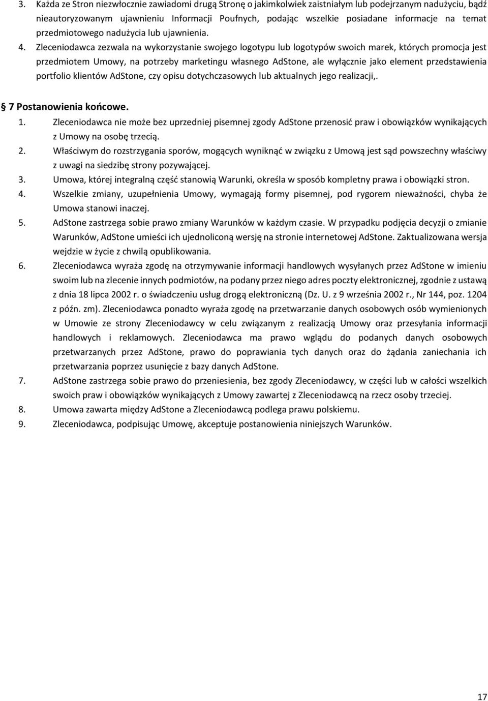 Zleceniodawca zezwala na wykorzystanie swojego logotypu lub logotypów swoich marek, których promocja jest przedmiotem Umowy, na potrzeby marketingu własnego AdStone, ale wyłącznie jako element