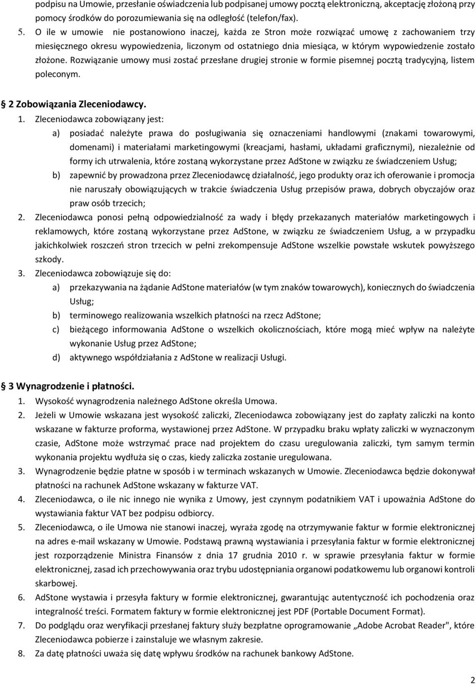 złożone. Rozwiązanie umowy musi zostać przesłane drugiej stronie w formie pisemnej pocztą tradycyjną, listem poleconym. 2 Zobowiązania Zleceniodawcy. 1.