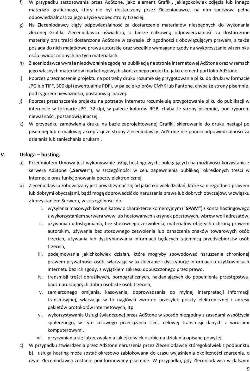 Zleceniodawca oświadcza, iż bierze całkowitą odpowiedzialność za dostarczone materiały oraz treści dostarczone AdStone w zakresie ich zgodności z obowiązującym prawem, a także posiada do nich