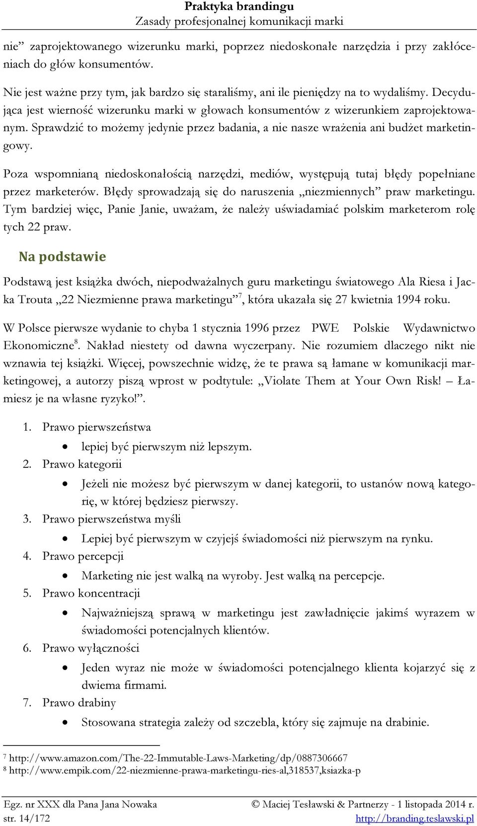 Poza wspomnianą niedoskonałością narzędzi, mediów, występują tutaj błędy popełniane przez marketerów. Błędy sprowadzają się do naruszenia niezmiennych praw marketingu.