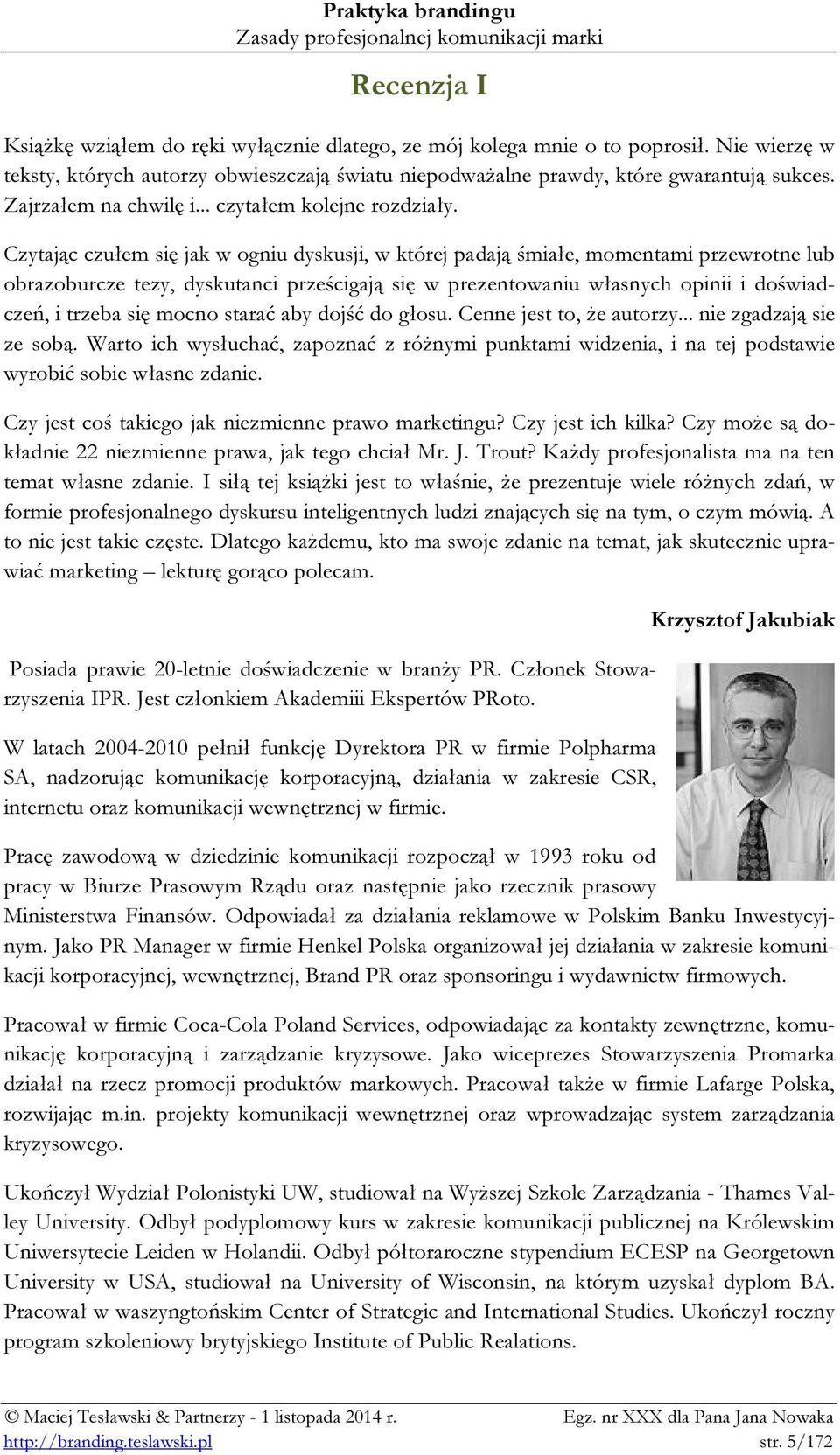 Czytając czułem się jak w ogniu dyskusji, w której padają śmiałe, momentami przewrotne lub obrazoburcze tezy, dyskutanci prześcigają się w prezentowaniu własnych opinii i doświadczeń, i trzeba się