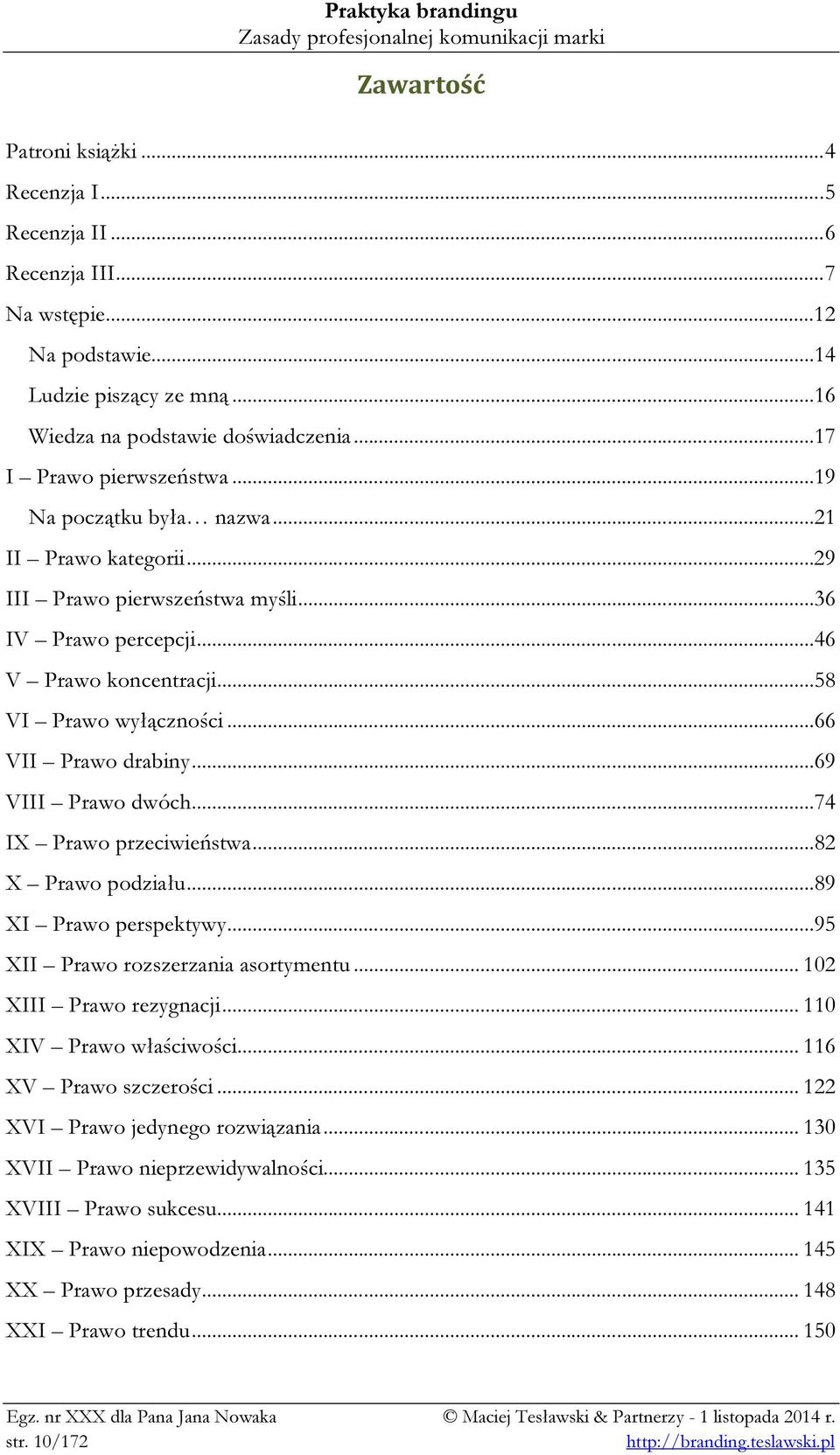 ..66 VII Prawo drabiny...69 VIII Prawo dwóch...74 IX Prawo przeciwieństwa...82 X Prawo podziału...89 XI Prawo perspektywy...95 XII Prawo rozszerzania asortymentu... 102 XIII Prawo rezygnacji.