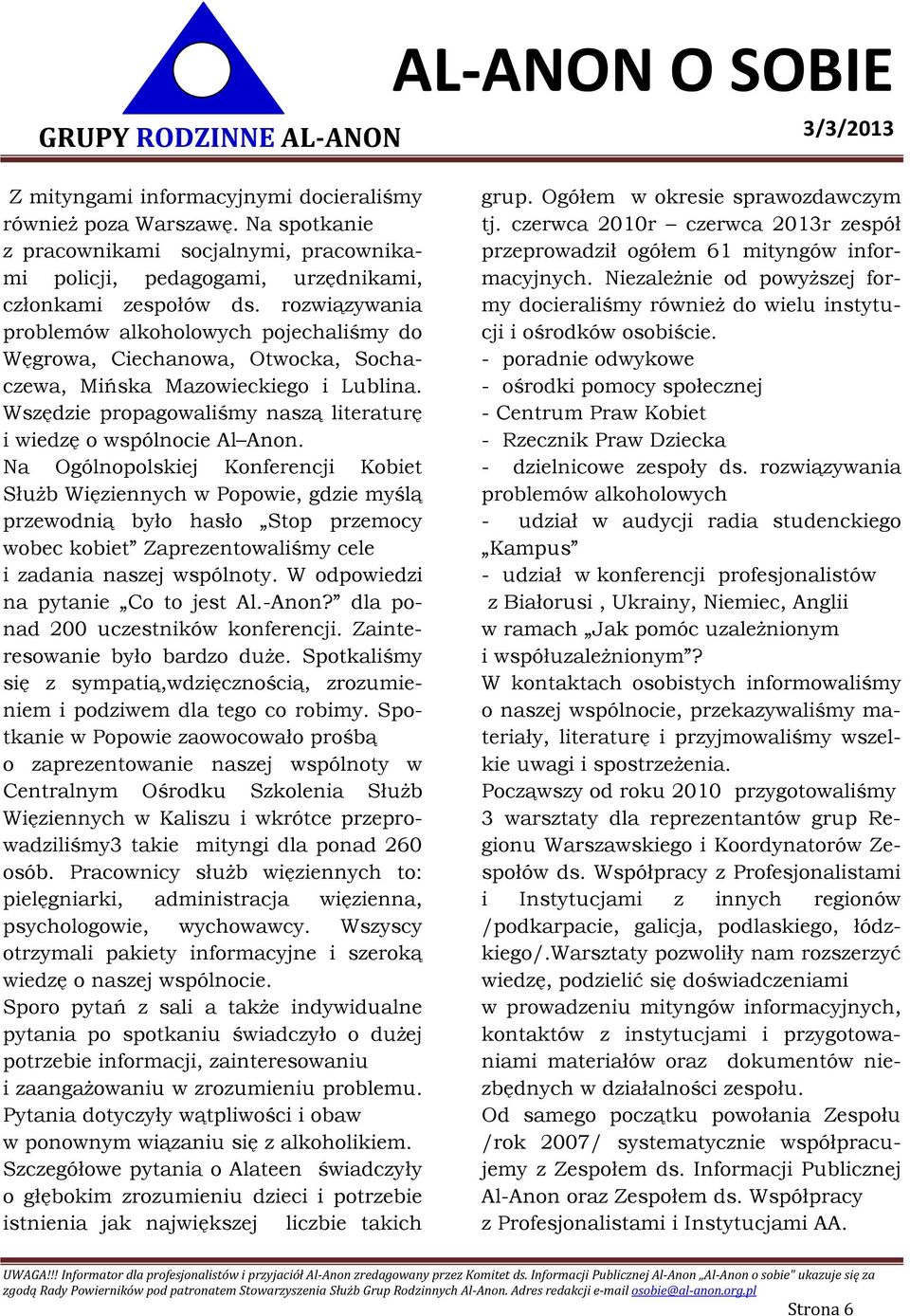 Na Ogólnopolskiej Konferencji Kobiet Służb Więziennych w Popowie, gdzie myślą przewodnią było hasło Stop przemocy wobec kobiet Zaprezentowaliśmy cele i zadania naszej wspólnoty.