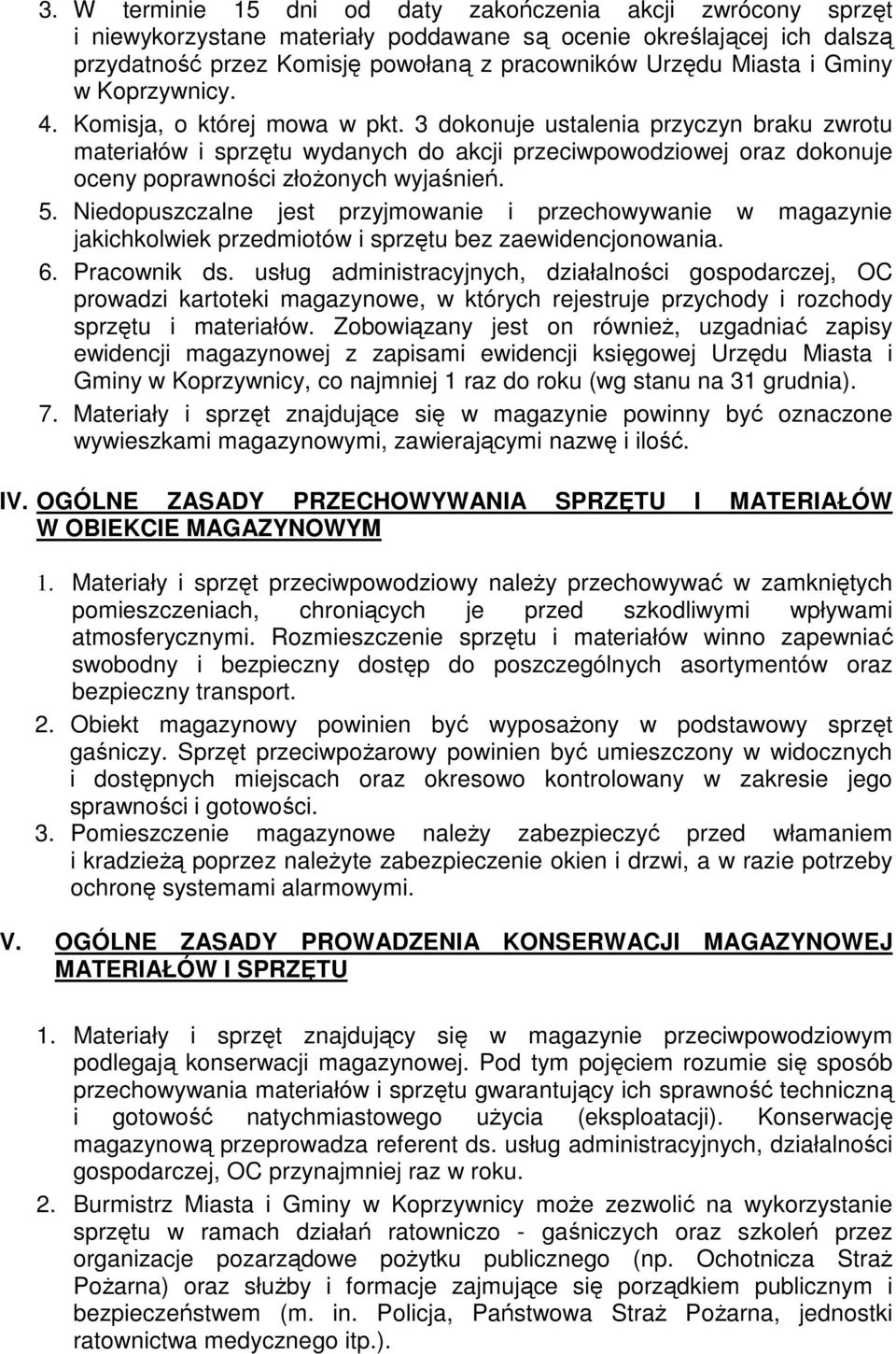 3 dokonuje ustalenia przyczyn braku zwrotu materiałów i sprzętu wydanych do akcji przeciwpowodziowej oraz dokonuje oceny poprawności złoŝonych wyjaśnień. 5.