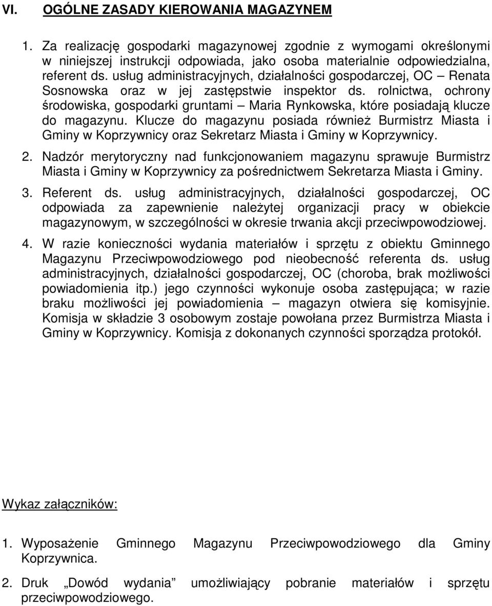 rolnictwa, ochrony środowiska, gospodarki gruntami Maria Rynkowska, które posiadają klucze do magazynu.