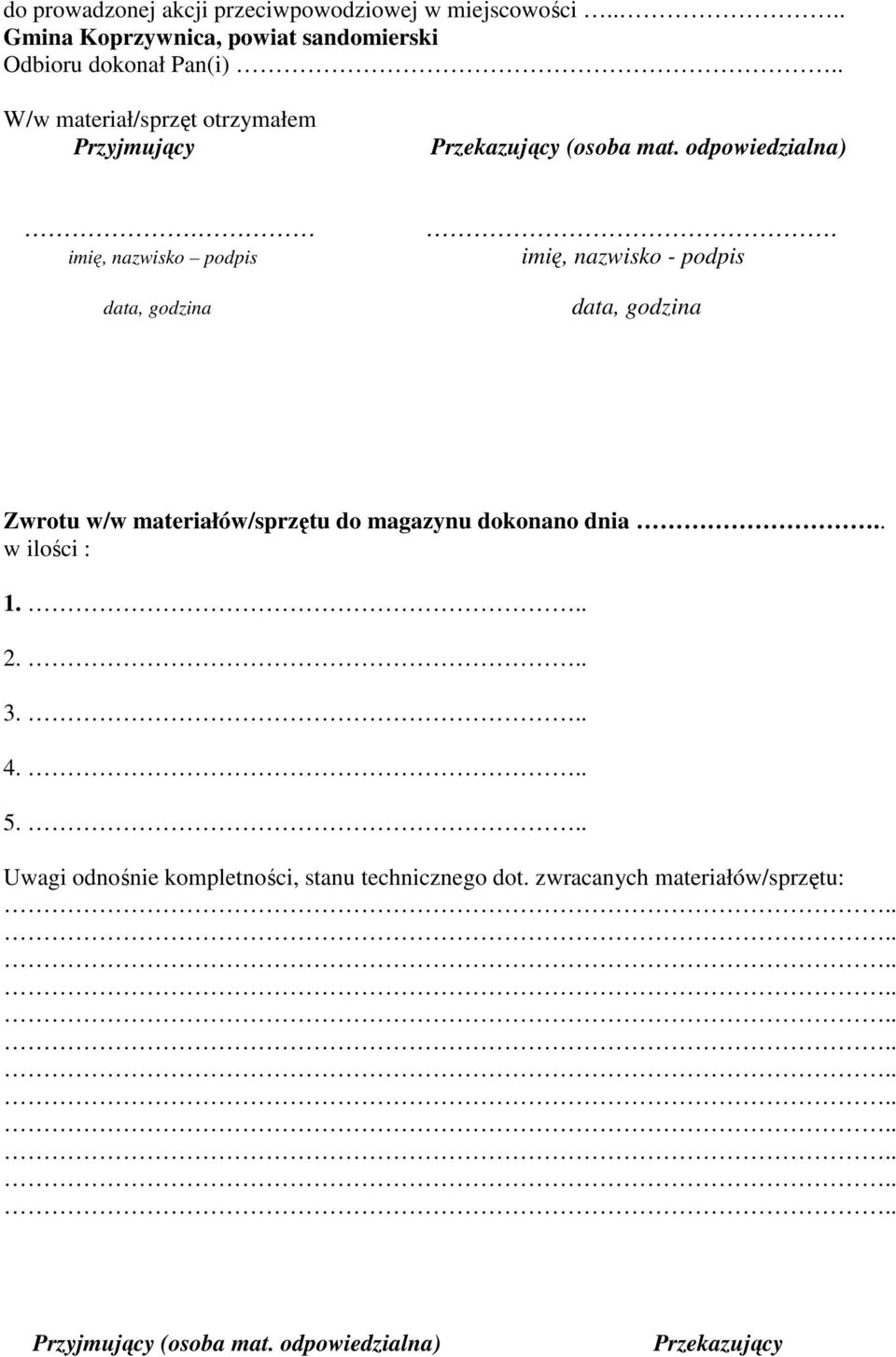 imię, nazwisko - podpis data, godzina Zwrotu w/w materiałów/sprzętu do magazynu dokonano dnia.. w ilości : 1... 2... 3... 4... 5.