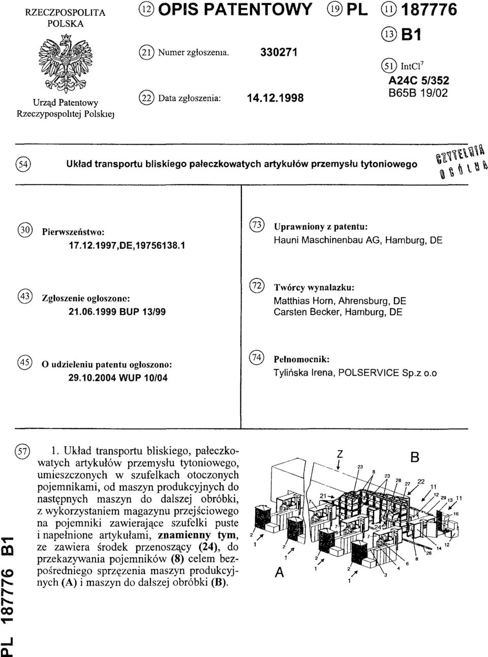 1998 (13) B1 (51) IntCl7 A24C 5/352 B65B 19/02 (54) Układ transportu bliskiego pałeczkowatych artykułów przemysłu tytoniowego (30) Pierwszeństwo: 17.12.1997.DE, 19756138.