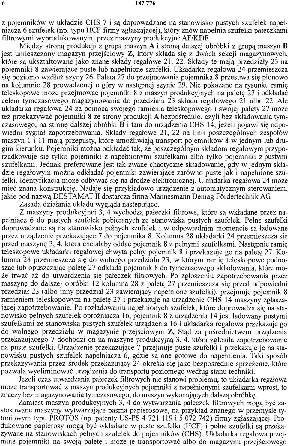 Między stroną produkcji z grupą maszyn A i stroną dalszej obróbki z grupą maszyn B jest umieszczony magazyn przejściowy Z, który składa się z dwóch sekcji magazynowych, które są ukształtowane jako