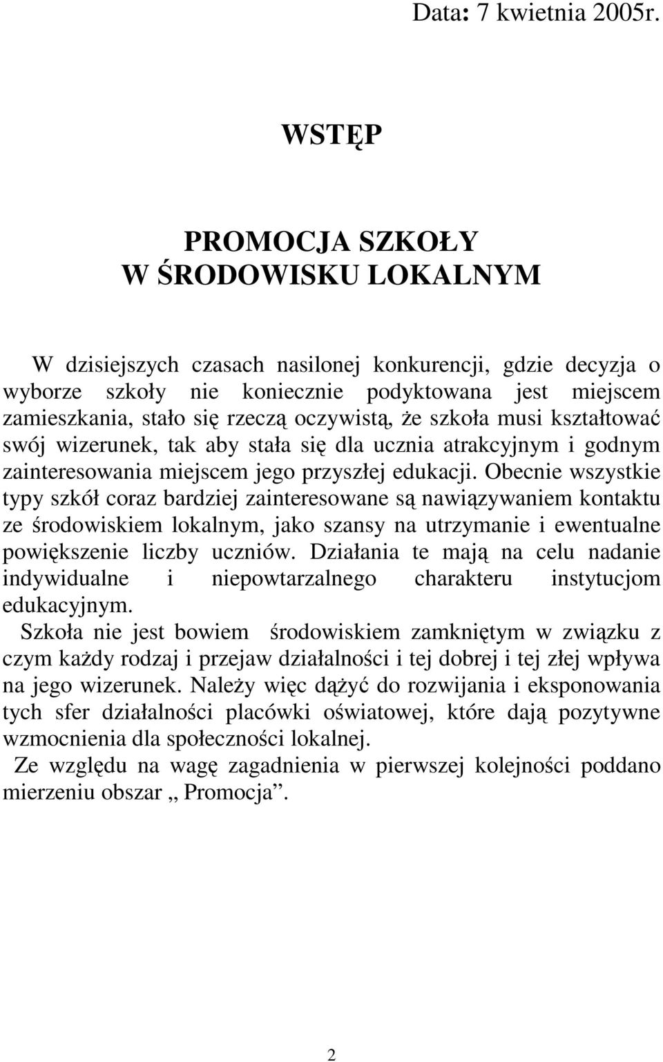 oczywistą, Ŝe szkoła musi kształtować swój wizerunek, tak aby stała się dla ucznia atrakcyjnym i godnym zainteresowania miejscem jego przyszłej edukacji.