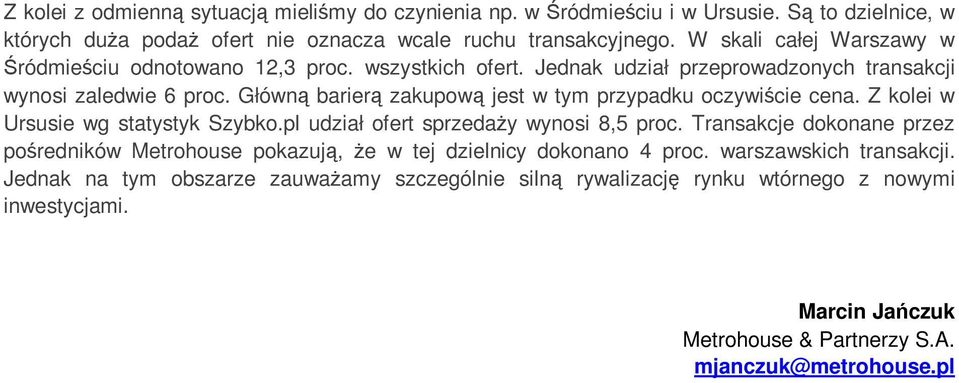 Główną barierą zakupową jest w tym przypadku oczywiście cena. Z kolei w Ursusie wg statystyk Szybko.pl udział ofert sprzedaŝy wynosi 8,5 proc.