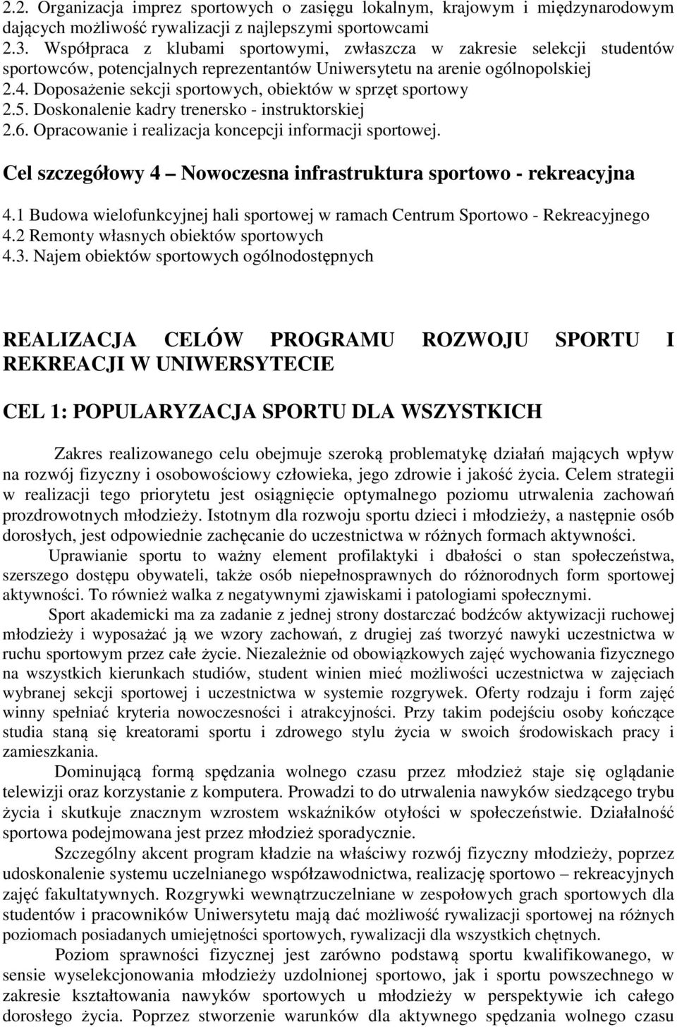 Doposażenie sekcji sportowych, obiektów w sprzęt sportowy 2.5. Doskonalenie kadry trenersko - instruktorskiej 2.6. Opracowanie i realizacja koncepcji informacji sportowej.