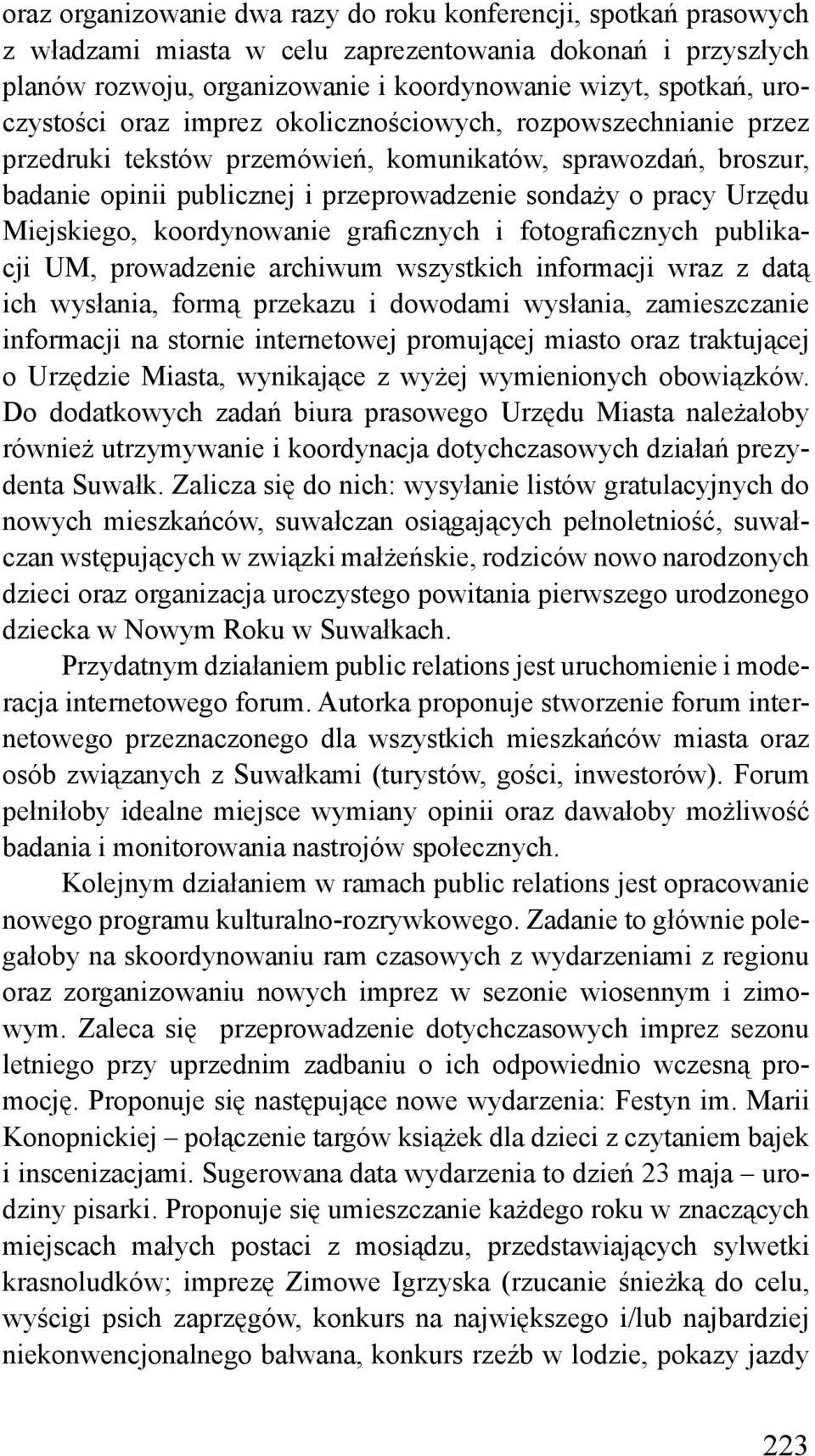 Miejskiego, koordynowanie graficznych i fotograficznych publikacji UM, prowadzenie archiwum wszystkich informacji wraz z datą ich wysłania, formą przekazu i dowodami wysłania, zamieszczanie