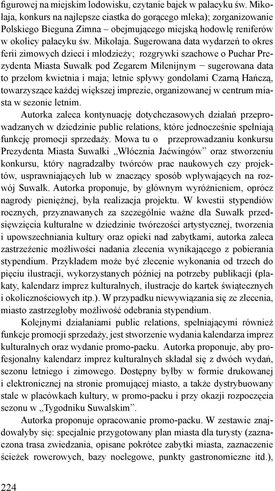 Sugerowana data wydarzeń to okres ferii zimowych dzieci i młodzieży; rozgrywki szachowe o Puchar Prezydenta Miasta Suwałk pod Zegarem Milenijnym sugerowana data to przełom kwietnia i maja; letnie