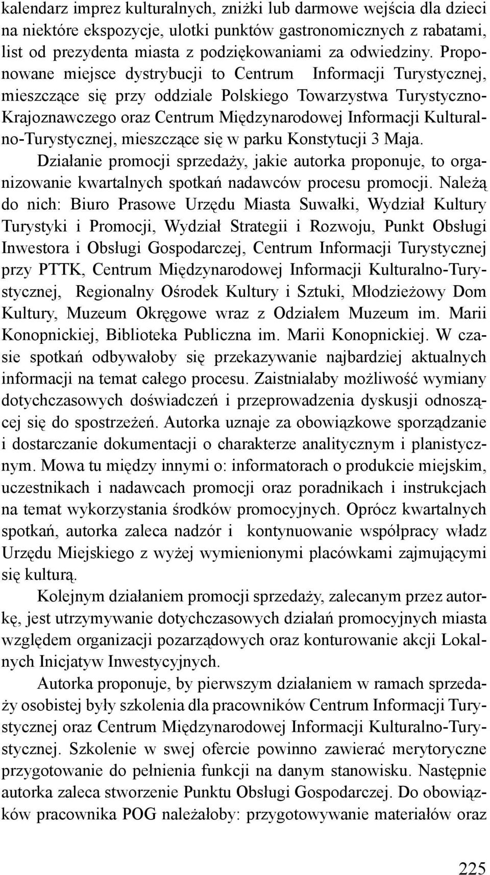 Kulturalno-Turystycznej, mieszczące się w parku Konstytucji 3 Maja. Działanie promocji sprzedaży, jakie autorka proponuje, to organizowanie kwartalnych spotkań nadawców procesu promocji.