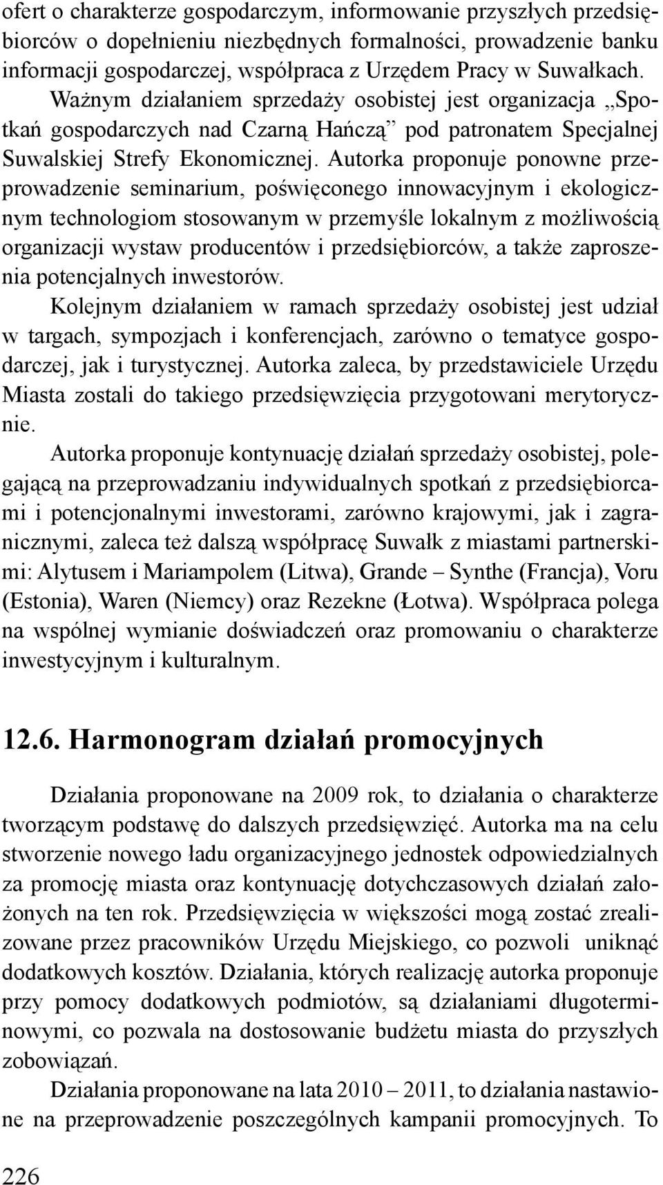 Autorka proponuje ponowne przeprowadzenie seminarium, poświęconego innowacyjnym i ekologicznym technologiom stosowanym w przemyśle lokalnym z możliwością organizacji wystaw producentów i