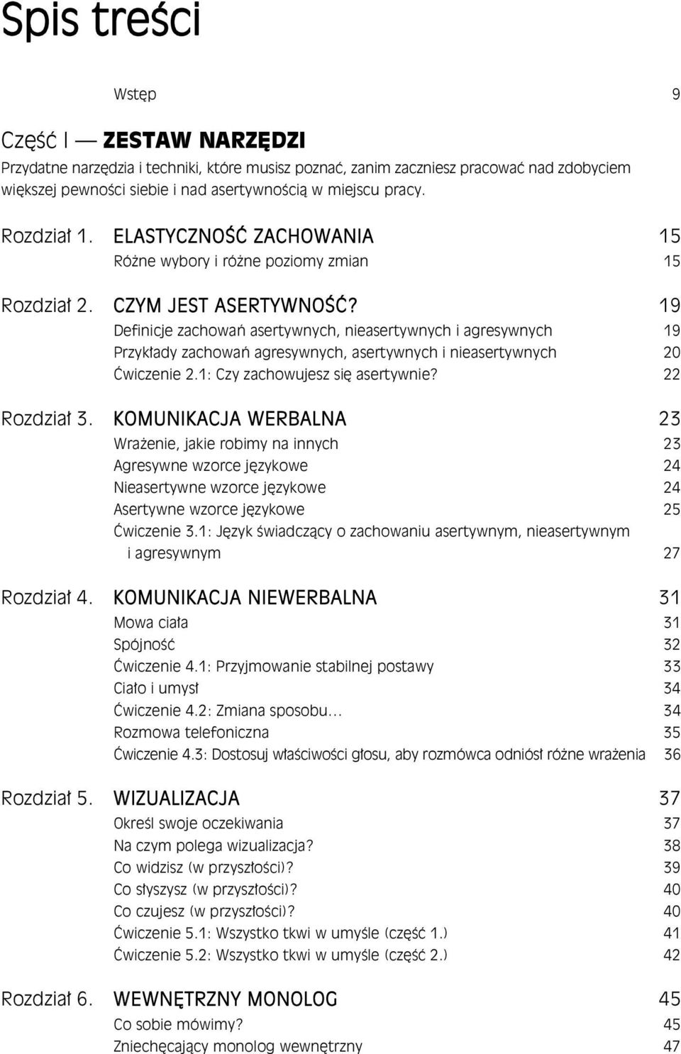 19 Definicje zachowa asertywnych, nieasertywnych i agresywnych 19 Przyk ady zachowa agresywnych, asertywnych i nieasertywnych 20 wiczenie 2.1: Czy zachowujesz si asertywnie? 22 Rozdzia 3.