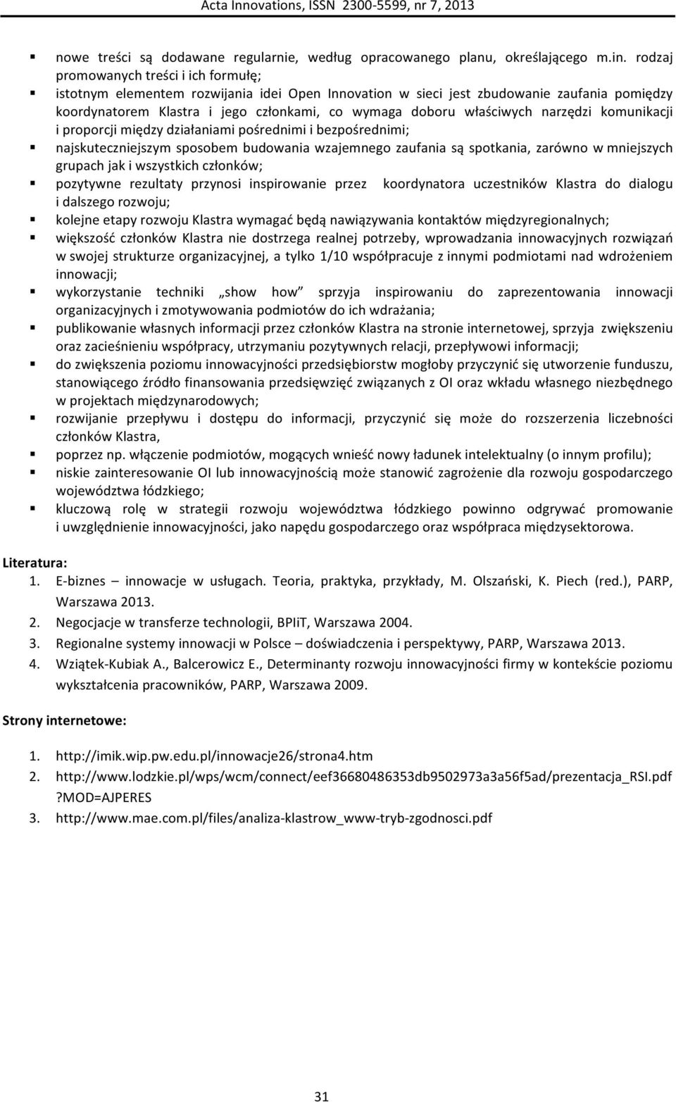 właściwych narzędzi komunikacji i proporcji między działaniami pośrednimi i bezpośrednimi; najskuteczniejszym sposobem budowania wzajemnego zaufania są spotkania, zarówno w mniejszych grupach jak i