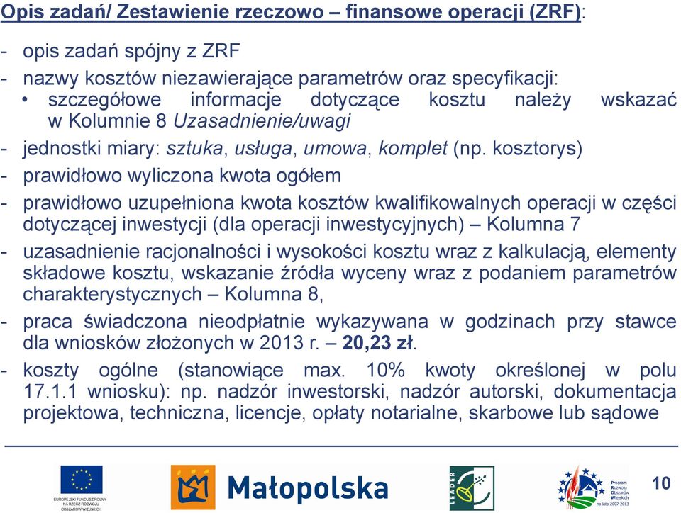 kosztorys) - prawidłowo wyliczona kwota ogółem - prawidłowo uzupełniona kwota kosztów kwalifikowalnych operacji w części dotyczącej inwestycji (dla operacji inwestycyjnych) Kolumna 7 - uzasadnienie