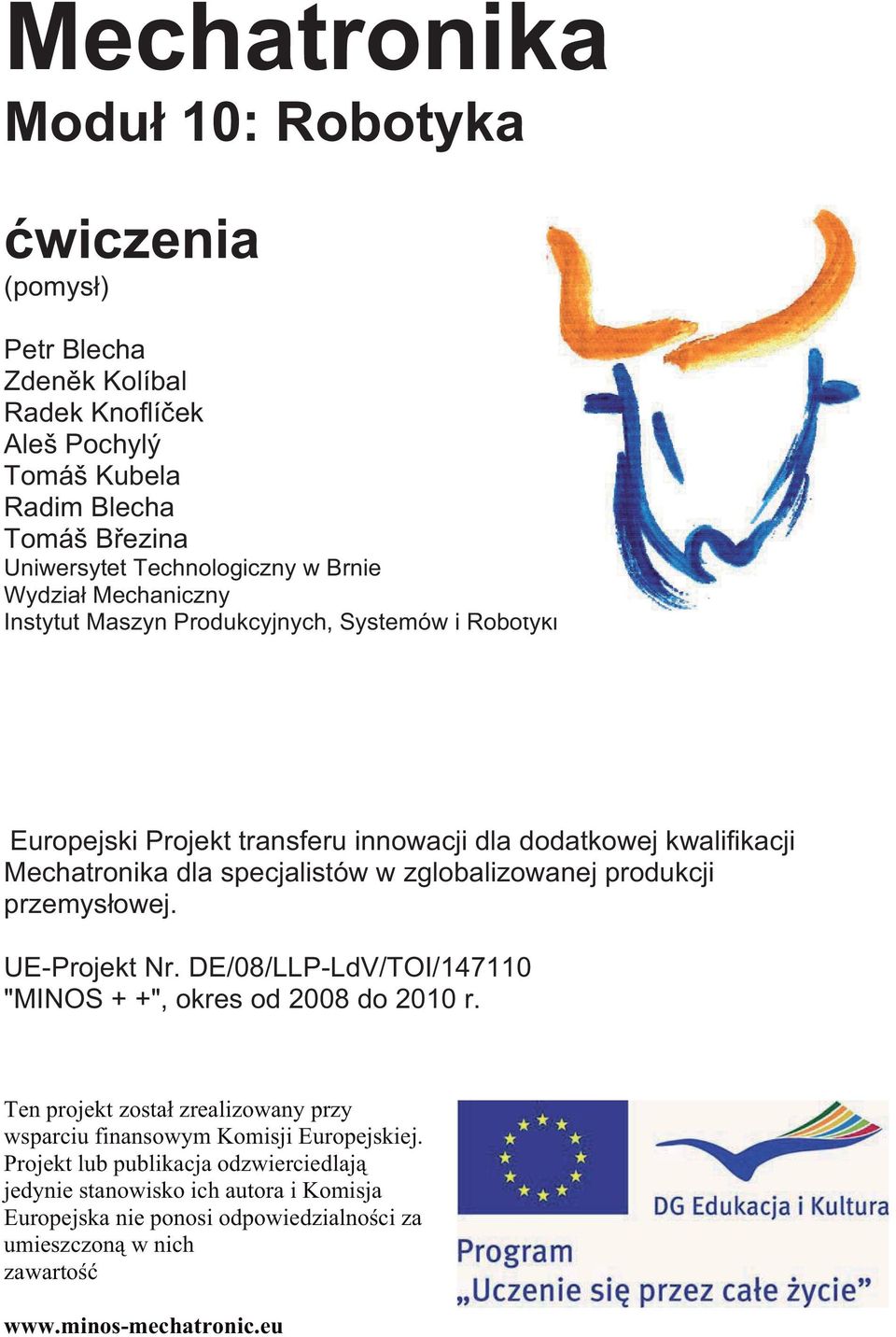 zglobalizowanej produkcji przemys owej. UE-Projekt Nr. DE/08/LLP-LdV/TOI/147110 "MINOS + +", okres od 2008 do 2010 r.