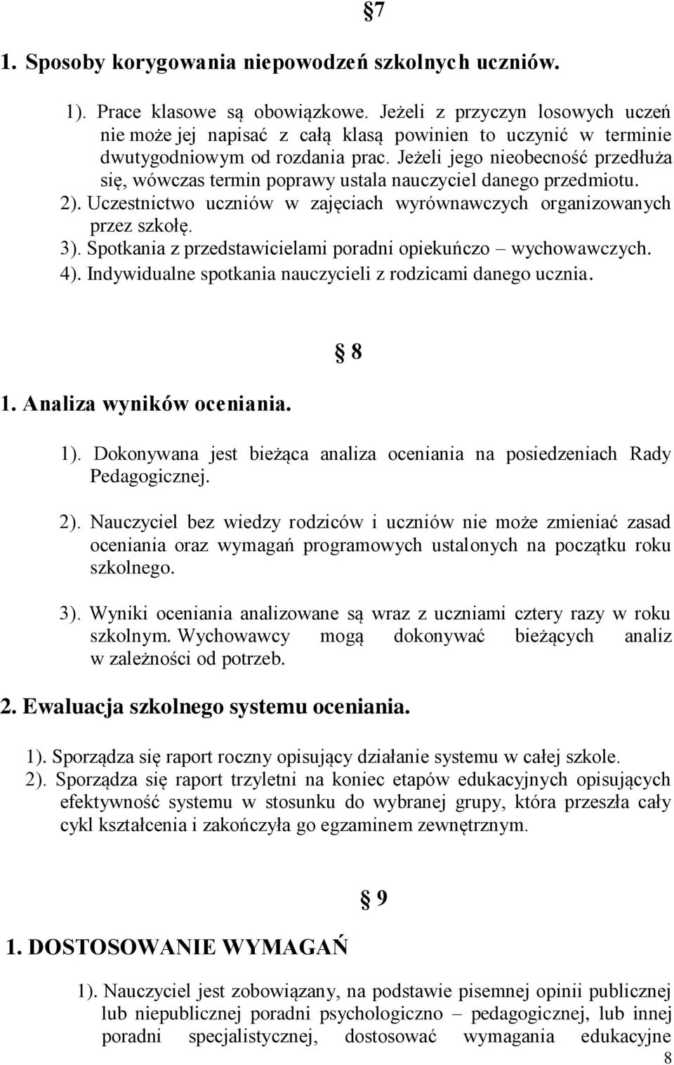 Jeżeli jego nieobecność przedłuża się, wówczas termin poprawy ustala nauczyciel danego przedmiotu. 2). Uczestnictwo uczniów w zajęciach wyrównawczych organizowanych przez szkołę. 3).