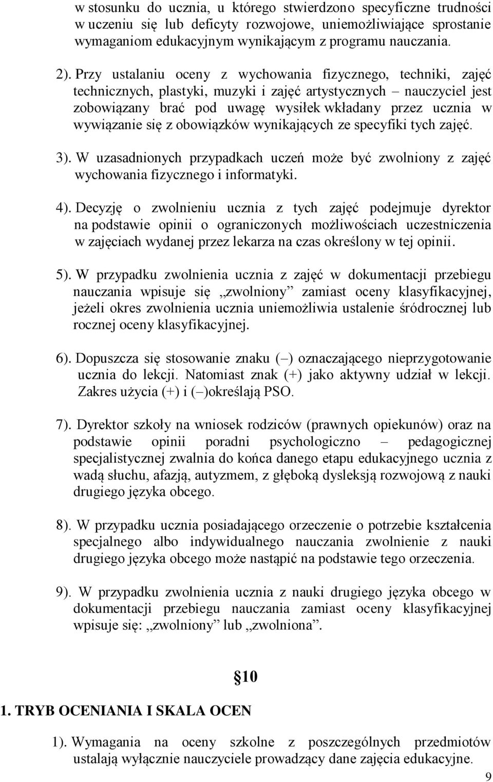 wywiązanie się z obowiązków wynikających ze specyfiki tych zajęć. 3). W uzasadnionych przypadkach uczeń może być zwolniony z zajęć wychowania fizycznego i informatyki. 4).