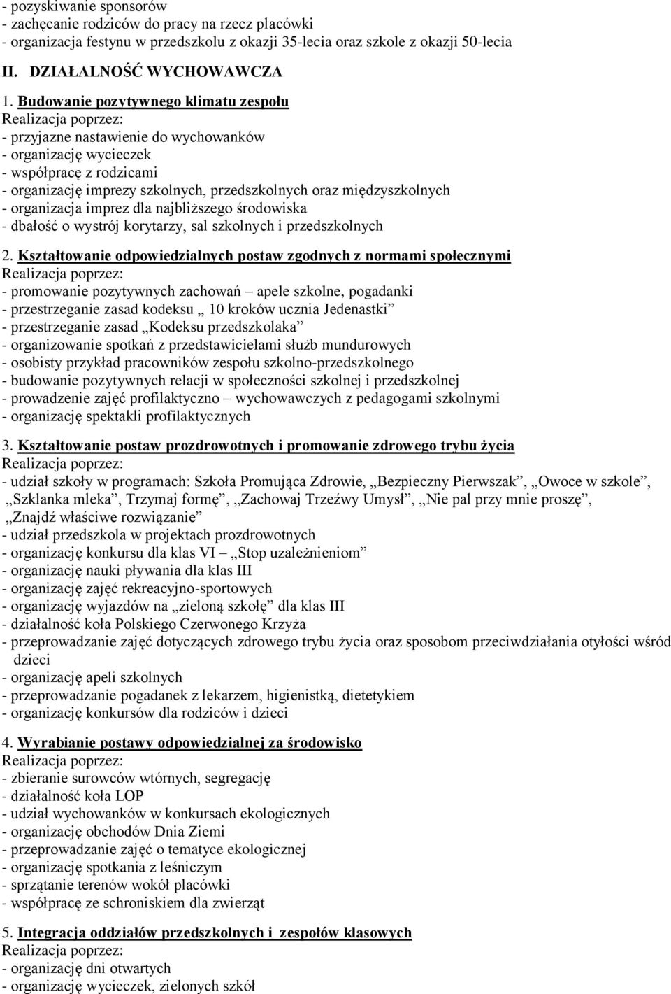 organizacja imprez dla najbliższego środowiska - dbałość o wystrój korytarzy, sal szkolnych i przedszkolnych 2.