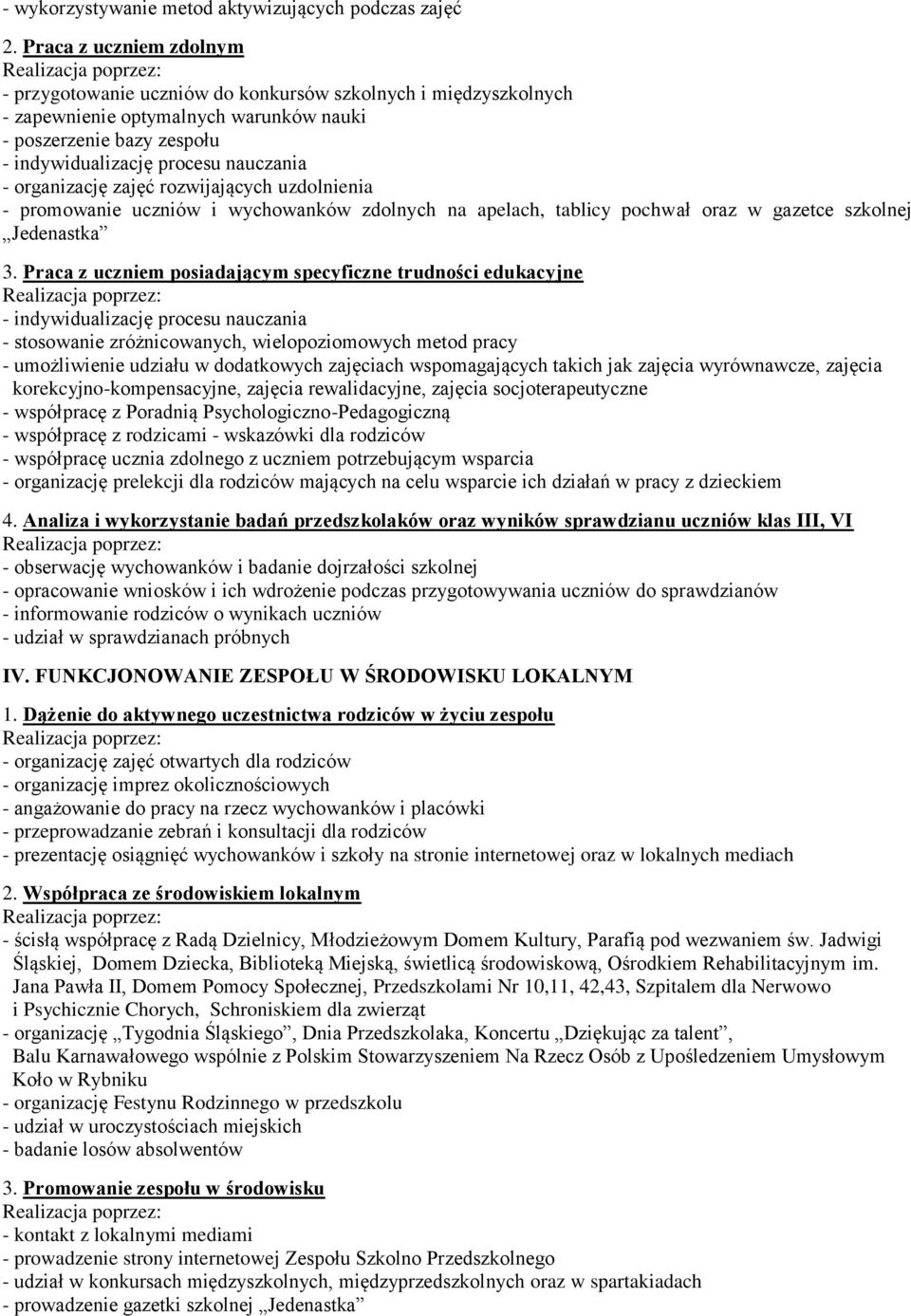 organizację zajęć rozwijających uzdolnienia - promowanie uczniów i wychowanków zdolnych na apelach, tablicy pochwał oraz w gazetce szkolnej Jedenastka 3.