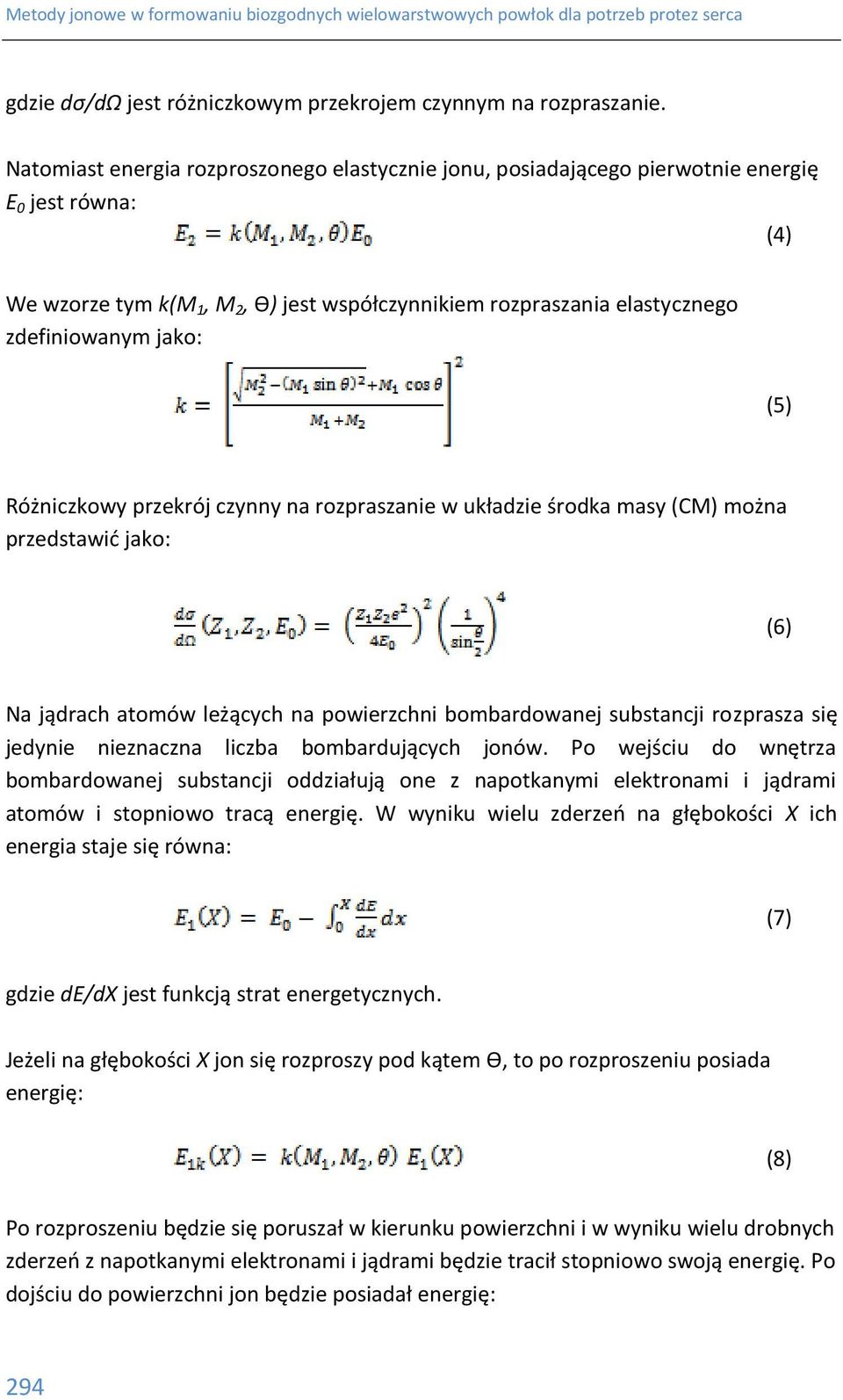 (5) Różniczkowy przekrój czynny na rozpraszanie w układzie środka masy (CM) można przedstawić jako: (6) Na jądrach atomów leżących na powierzchni bombardowanej substancji rozprasza się jedynie