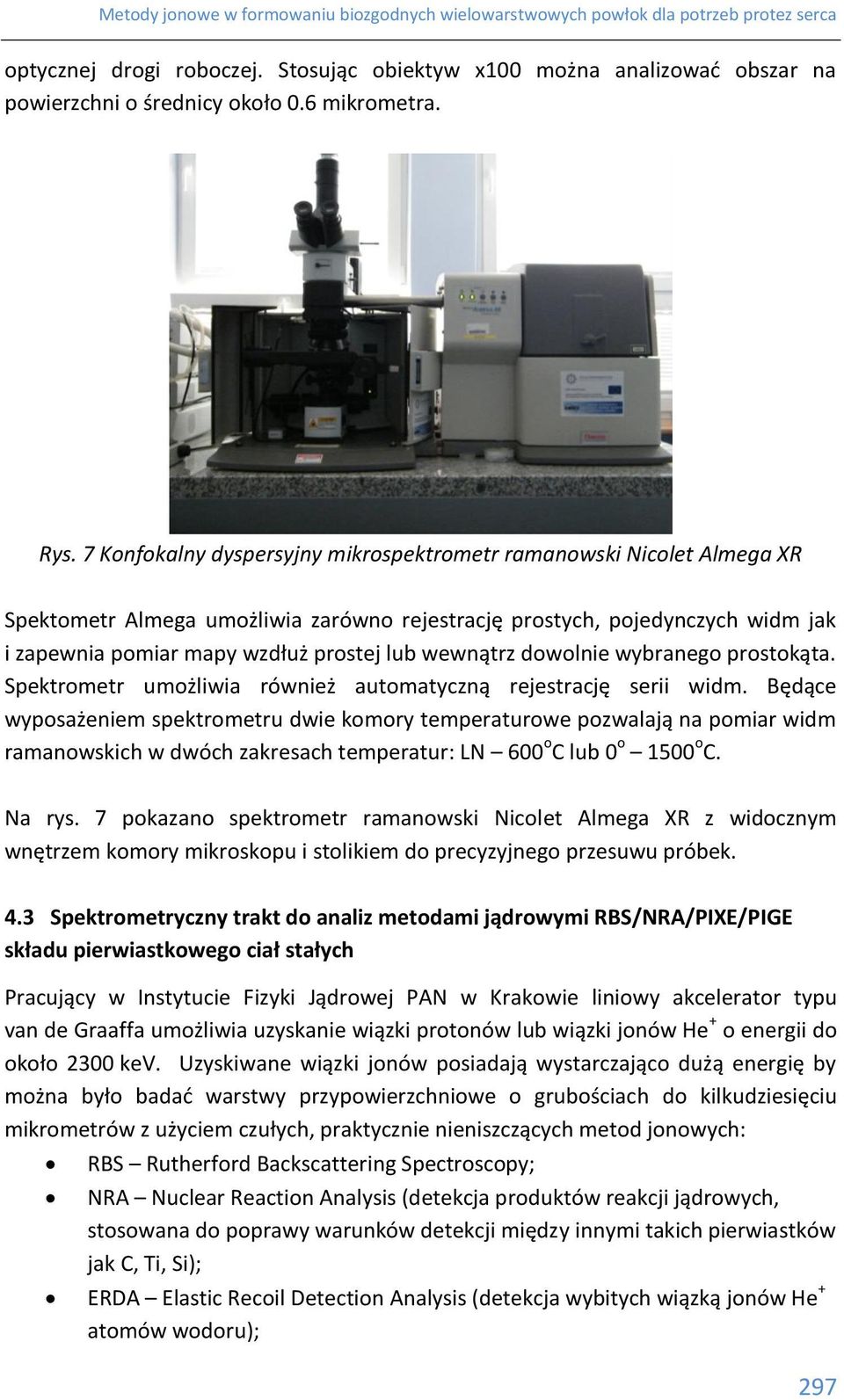 wewnątrz dowolnie wybranego prostokąta. Spektrometr umożliwia również automatyczną rejestrację serii widm.