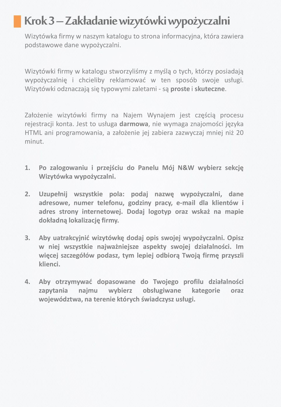 Wizytówki odznaczają się typowymi zaletami - są proste i skuteczne. Założenie wizytówki firmy na Najem Wynajem jest częścią procesu rejestracji konta.